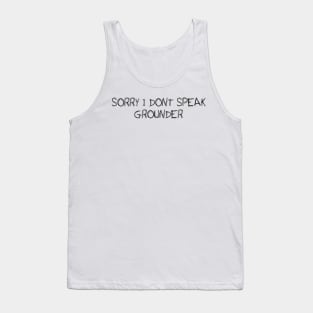 Sorry I Dont Speak Grounder - The 100 Tank Top